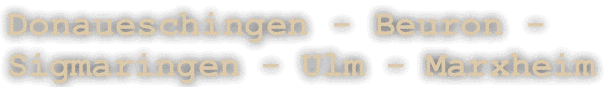 Donaueschingen - Beuron - Sigmaringen - Ulm - Marxheim