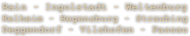 Rain - Ingolstadt - Weltenburg Kelheim - Regensburg - Straubing Deggendorf - Vilshofen - Passau