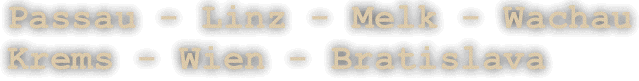 Passau - Linz - Melk - Wachau Krems - Wien - Bratislava